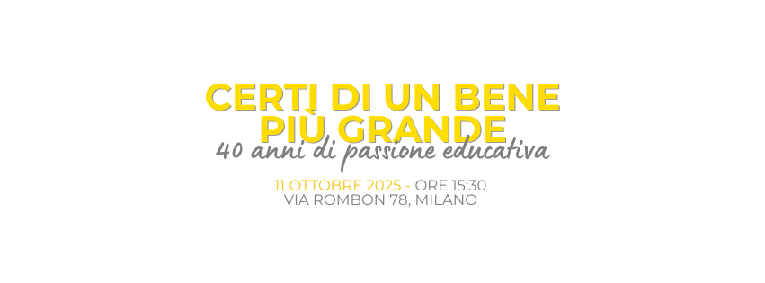 Certi di un bene più grande. Quarant’anni di passione educativa - Convegno, 11 ottobre